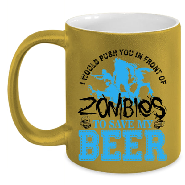 Save My Beer Coffee Mug, I Would Push You In Front Of Zombies Accent Mug