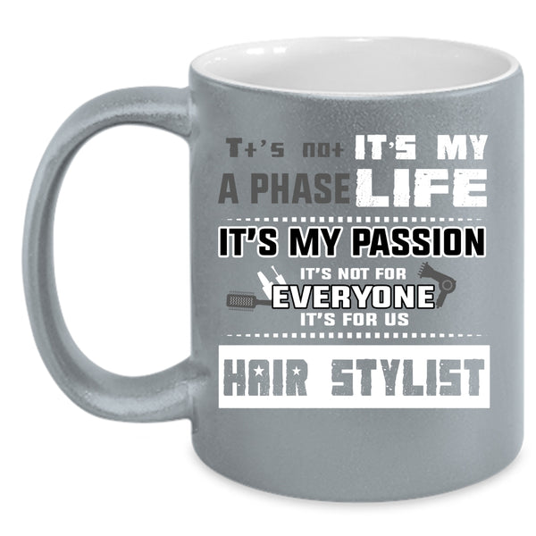 It's Not A Phase It's My Life Coffee Mug, It's For Us Hair Stylist Coffee Cup