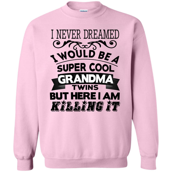 Being A Grandma Twins T Shirt, I Never Dreamed Sweatshirt
