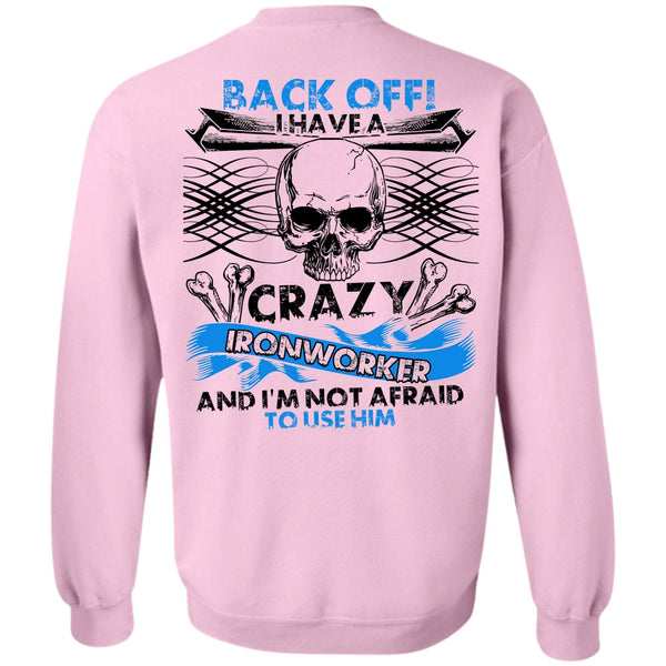 I Love Ironworker T Shirt, I Have A Crazy Ironworker Sweatshirt