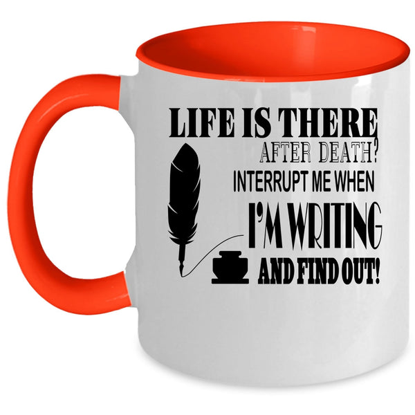 Funny Writing Coffee Mug, Don't Interrupt Me When I'm Writing Accent Mug