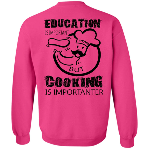 My Job T Shirt, Education Is Important But Cooking Is Importanter Sweatshirt