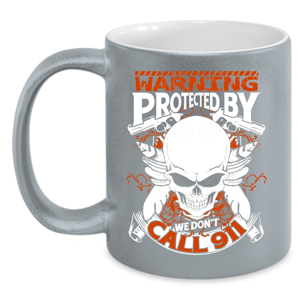 Warning Protected By We Don't Call 911 Coffee Mug, Cool Policeman Coffee Cup