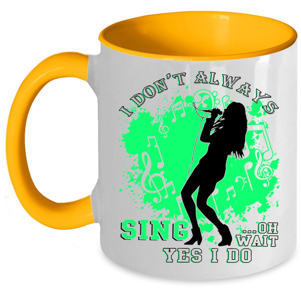 Oh Wait Yes I Do Coffee Mug, I Don't Always Sing Accent Mug