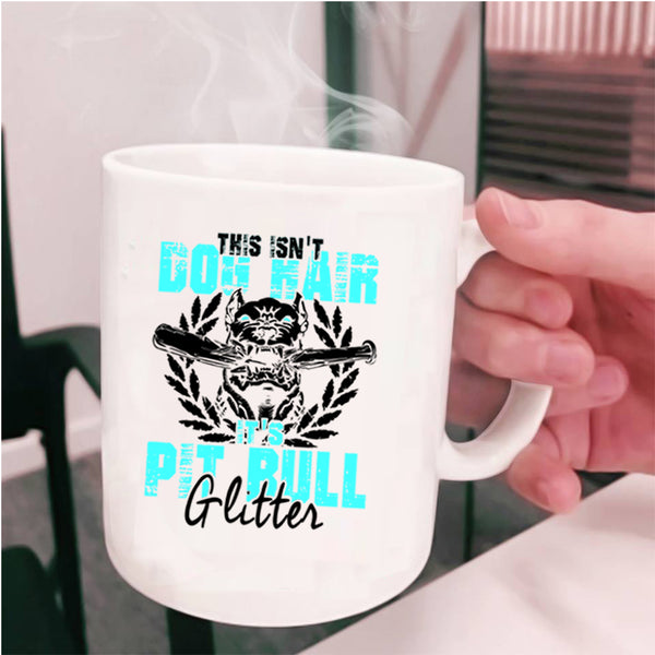It's Pit Bull Glitter Coffee Mug, This Isn't Dog Hair Cup