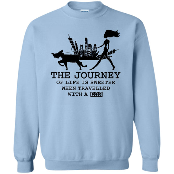 Coolest Dog Lover T Shirt, The Journey Of Life Is Sweeter Sweatshirt