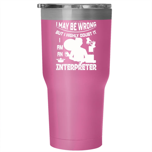 I Am An Interpreter Tumbler 30 oz Stainless Steel, Best Gift For Interpreter Travel Mug