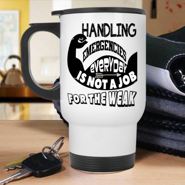Not A Job For The Weak Travel Mug, Handling Emergencies Everyday Mug