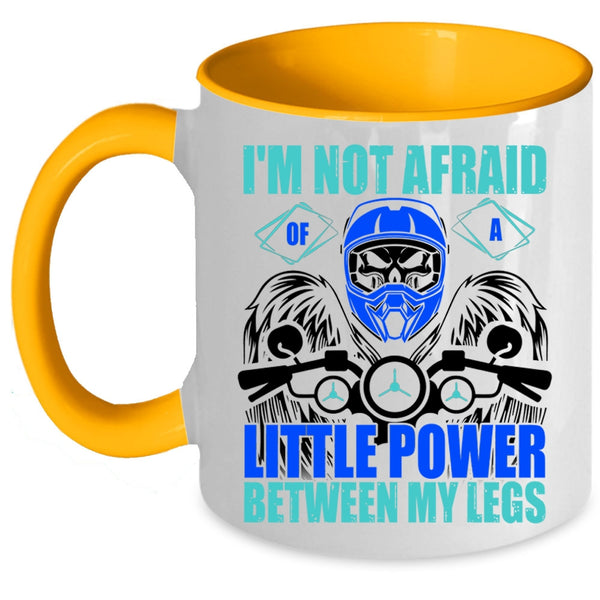 Cool Bikers Coffee Mug, I'm Not Afraid Of A Little Power Between My Legs Accent Mug
