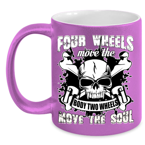 Four Wheels Move The Body Coffee Mug, Two Wheels Move The Soul Coffee Cup