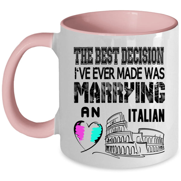 I've Ever Made Was Marrying An Italian Coffee Mug, The Best Decision Accent Mug