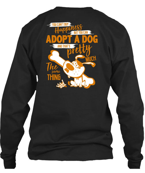 You Can't Buy Happiness T Shirt, You Can Adopt A Dog T Shirt