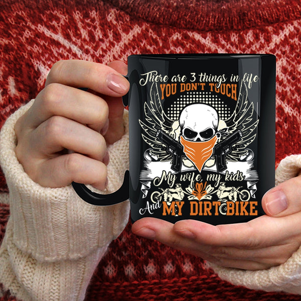 There Are 3 Things In Life You Don't Touch Coffee Mug, My Wife My Kids And My Dirt Bike Coffee Cup