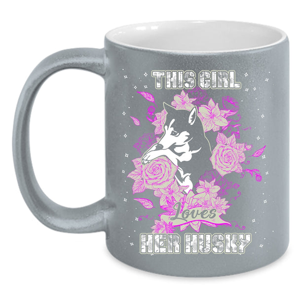 This Girl Loves Her Husky Coffee Mug, Cute Husky Lovers Coffee Cup