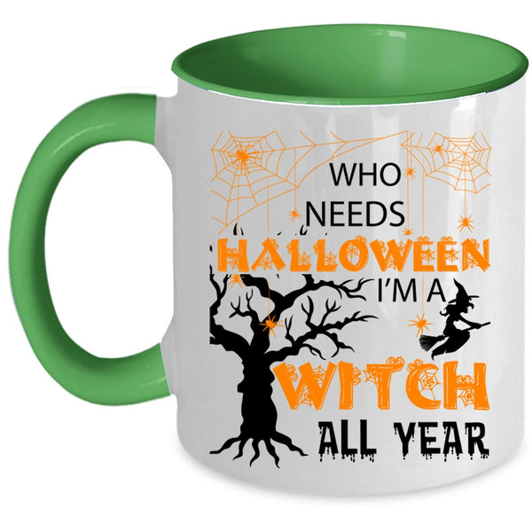 I'm A Witch All Year Coffee Mug, Who Needs Halloween Accent Mug