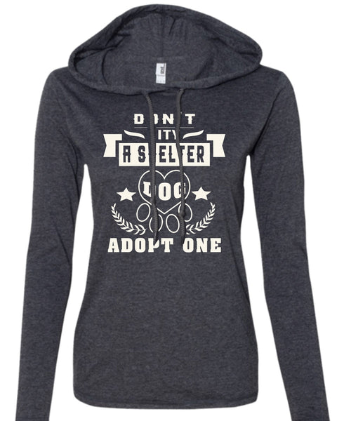 Don't Pity A Shelter Dog Adopt One T Shirt, My Favorite T Shirt (Anvil Ladies Ringspun Hooded)