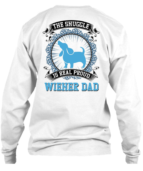 The Snuggle Is Real Proud Wiener Dad T Shirt, I Love My Dog T Shirt