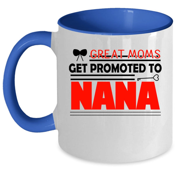 I Love Nana Coffee Mug, Great Moms Get Promoted To Nana Accent Mug