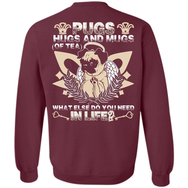 You Need In Life T Shirt, I Love Pug Sweatshirt