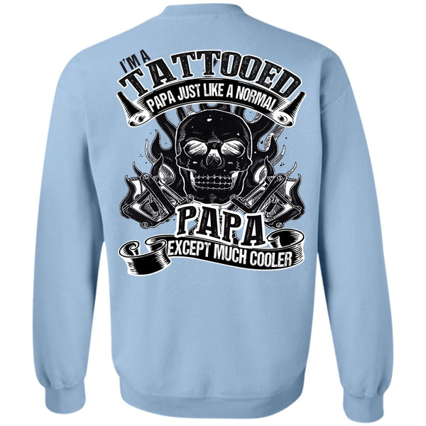 I Love Papa T Shirt, I'm Tattooed Papa Sweatshirt