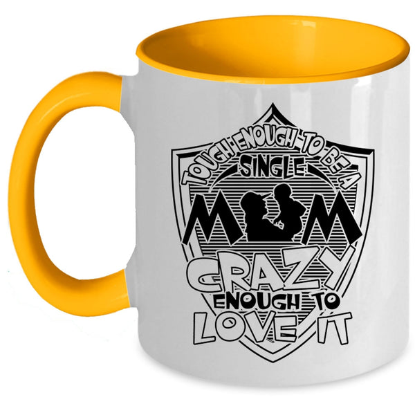 I Love It Coffee Mug, Tough Enough To Be A Sinlge Mom Accent Mug