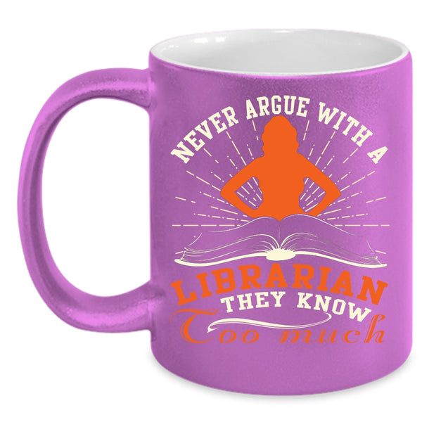 Never Argue With A Librarian Coffee Mug, Cool Books Coffee Cup