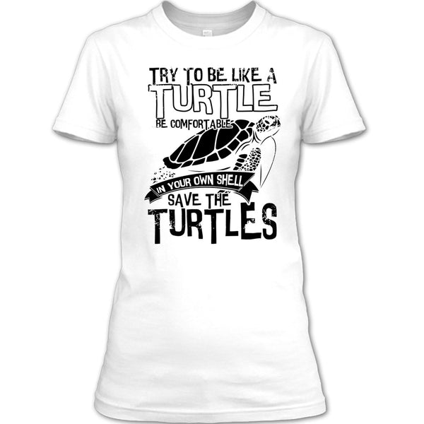 Try To Be Like A Turtle T Shirt, Coolest Turtle T Shirt