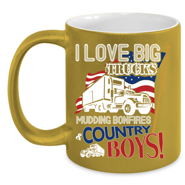 I Love Big Trucks Coffee Mug, Mudding Bonfires And Country Boys Coffee Cup