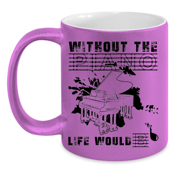 Funny Coffee Mug, Without The Piano Life Would Bb Accent Mug