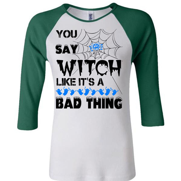 You Say Witch Like It's A Bad Thing T Shirt, Wait For Halloween T Shirt, Awesome T-Shirts