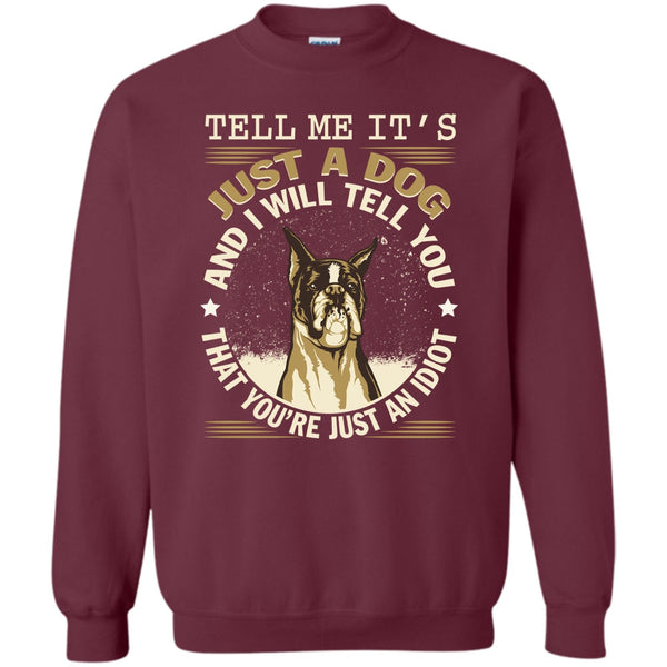 You're Just An Idiot T Shirt, Coolest Dog Lover Sweatshirt