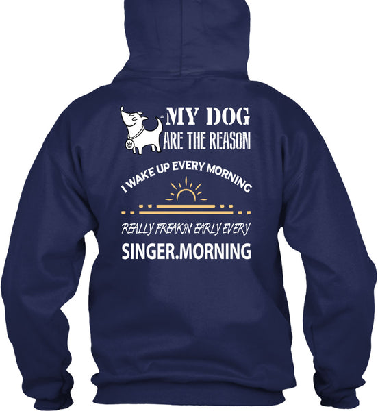 My Dog Are The Reason T Shirt, I Wake Up Every Morning T Shirt