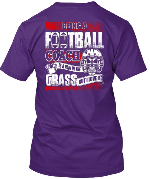 Being A Football Coach T Shirt, I Love It T Shirt