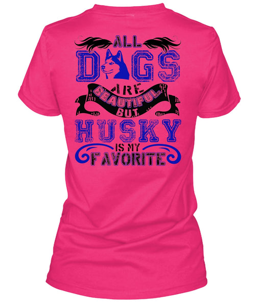 All Dogs Are Beautiful T Shirt, I Love Husky T Shirt