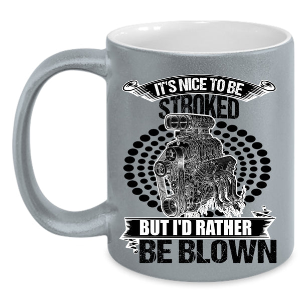 Funny Mechanics Coffee Mug, It's Nice To Be Stroked But I'd Rather Be Blown Accent Mug