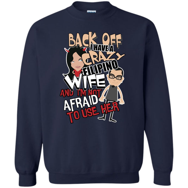 I'm Not Afraid To Use Her T Shirt, Coolest Filipino Wife Sweatshirt