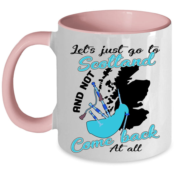 Not Come Back At All Coffee Mug, Let's Just go To Scotland Accent Mug