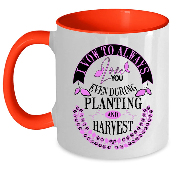 Even During Planting And Harvest Coffee Mug, I Vow To Always Love You Accent Mug