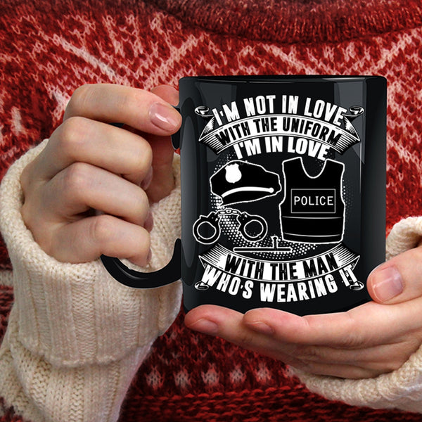 I'm Not In Love With The Uniform Coffee Mug, I'm In Love With The Man Who's Wearing It Coffee Cup