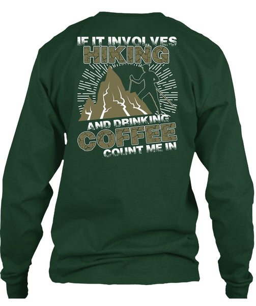 If It Involves Hiking T Shirt, Drinking Coffee Count Me In T Shirt