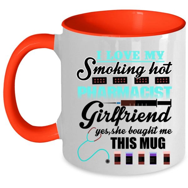 Cute Girlfriend Coffee Mug, I Love My Hot Pharmacist Girlfriend Accent Mug