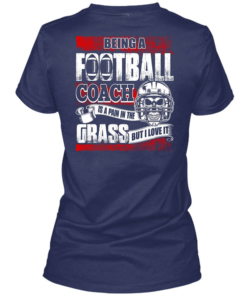 Being A Football Coach T Shirt, I Love It T Shirt
