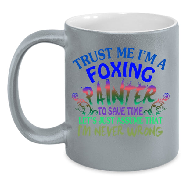 Cute Foxing Painter Coffee Mug, Trust me I'm A Foxing Painter Accent Mug