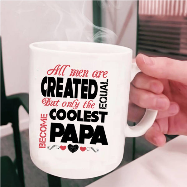 Only The Coolest Become Papa Coffee Mug, All Men Are Created Equal Cup