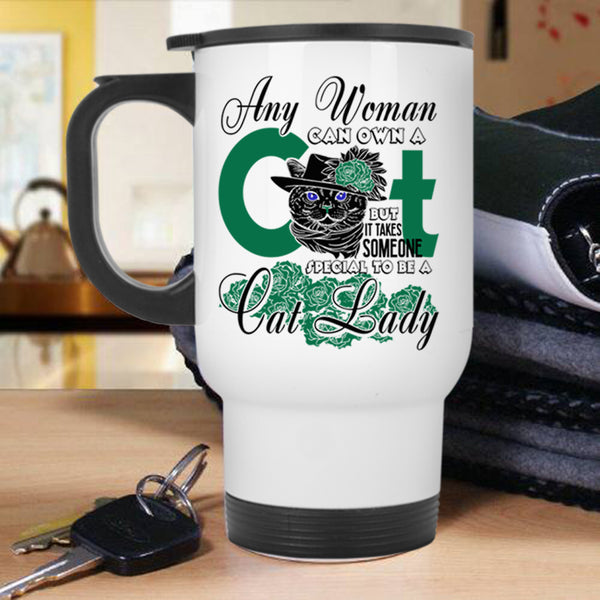 Special To Be A Cat Lady Travel Mug, Any Woman Can Own A Cat Mug
