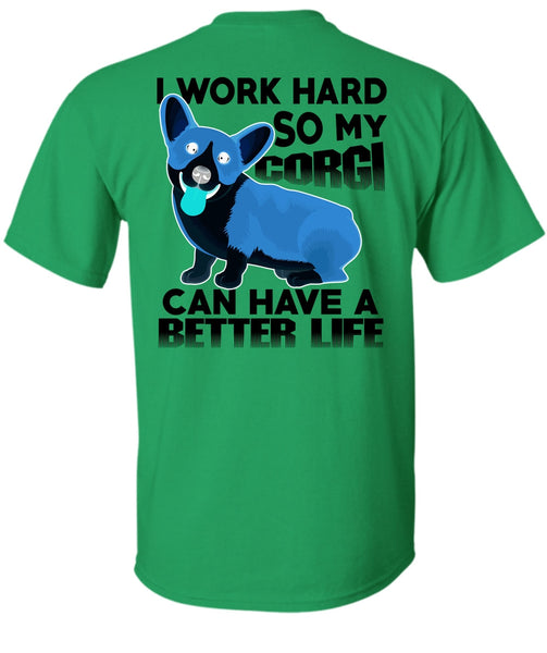 My Corgi Can Have A Better Life T Shirt, I Love My Dog T Shirt