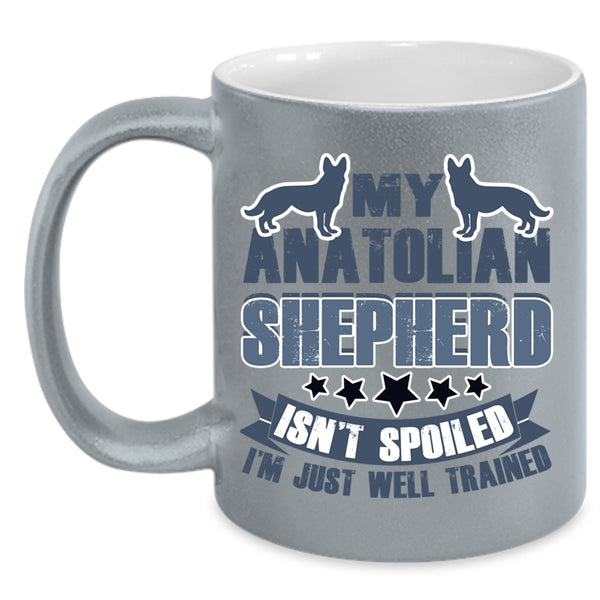 I'm Just Well Trained Coffee Mug, My Anatolian Shepherd Isn't Spoiled Accent Mug