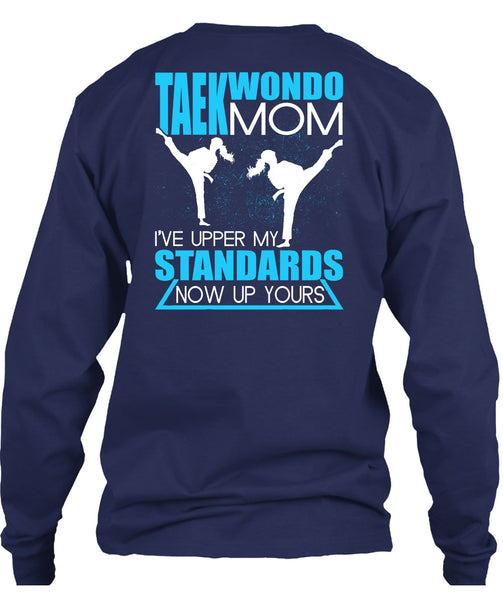Taekwondo Mom T Shirt, I've Upper My Standards T Shirt