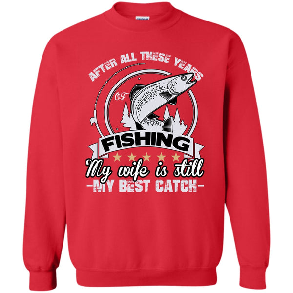 My Wife Is Still My Best Catch T Shirt, Coolest Fishing Husband Sweatshirt