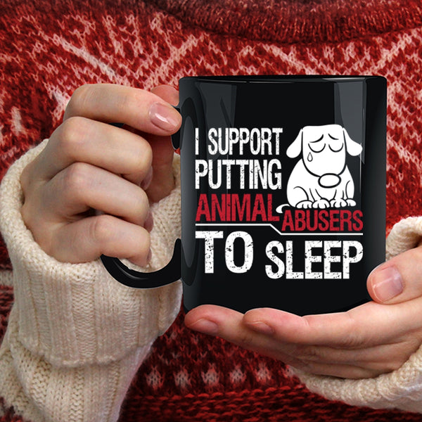 I Support Putting Animal Abusers To Sleep Coffee Mug, Cool Coffee Cup